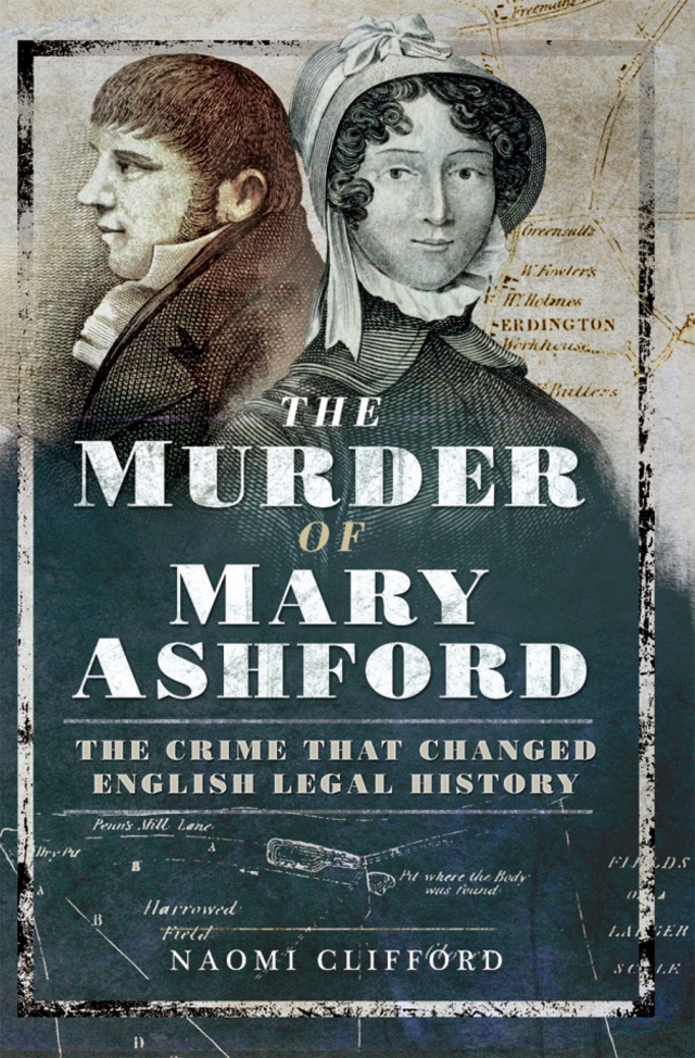 The Murder of Mary Ashford: the crime that changed English legal history by Naomi Clifford.